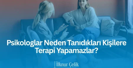 Psikologların tanıdıkları kişilere terapi vermemesinin etik sınırlar, tarafsızlık ve profesyonel ilişki açısından neden önemli olduğunu ele alan bilgilendirici blog görseli