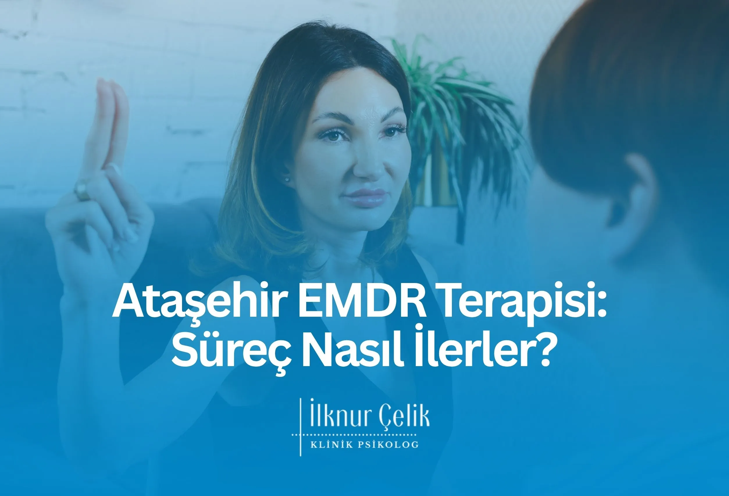 Ataşehir EMDR Terapisi sürecinin nasıl ilerlediğini, seans yapısını ve terapi boyunca ele alınan aşamaları anlatan bilgilendirici blog görseli